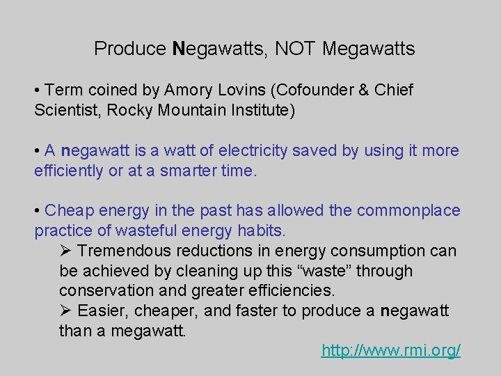 Produce Negawatts, NOT Megawatts • Term coined by Amory Lovins (Cofounder & Chief Scientist,