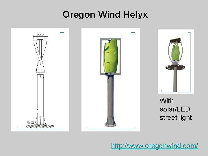 Oregon Wind Helyx With solar/LED street light http: //www. oregonwind. com/ 