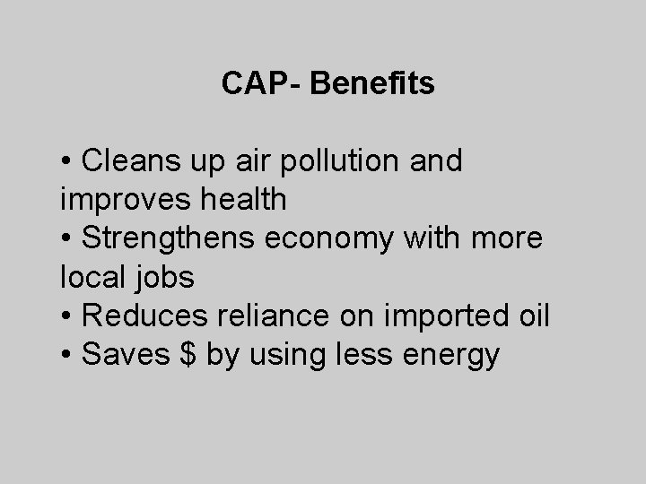 CAP- Benefits • Cleans up air pollution and improves health • Strengthens economy with