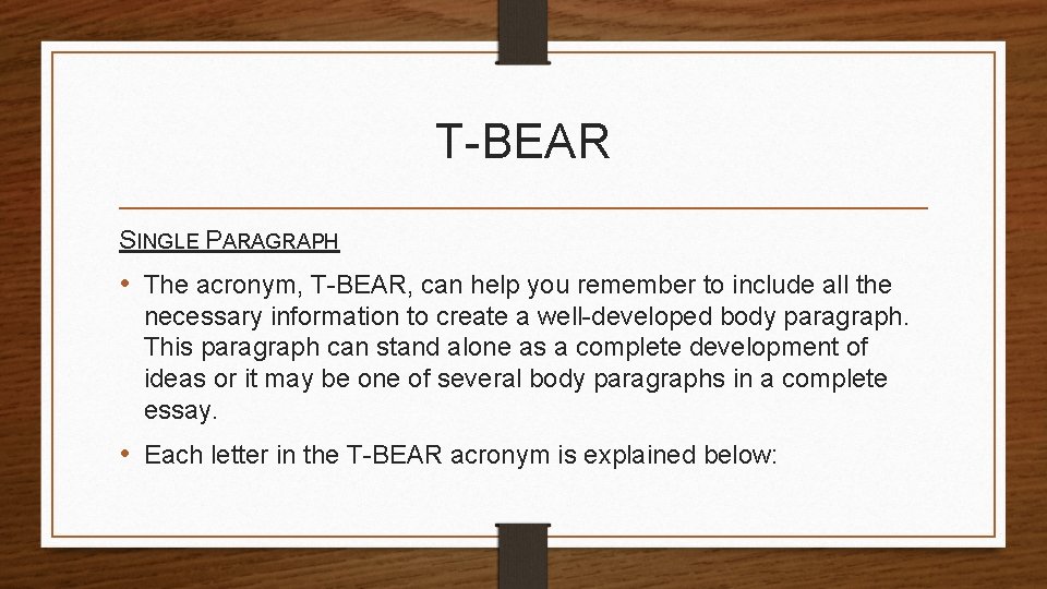 T-BEAR SINGLE PARAGRAPH • The acronym, T-BEAR, can help you remember to include all T-BEAR SINGLE PARAGRAPH • The acronym, T-BEAR, can help you remember to include all