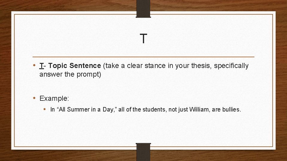 T • T- Topic Sentence (take a clear stance in your thesis, specifically answer T • T- Topic Sentence (take a clear stance in your thesis, specifically answer