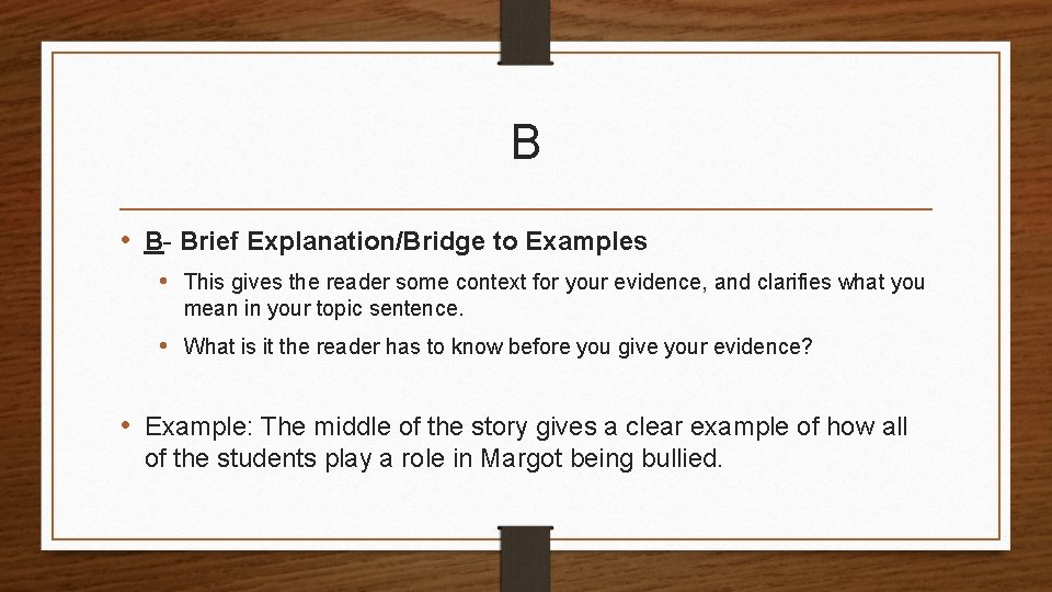 B • B- Brief Explanation/Bridge to Examples • This gives the reader some context B • B- Brief Explanation/Bridge to Examples • This gives the reader some context
