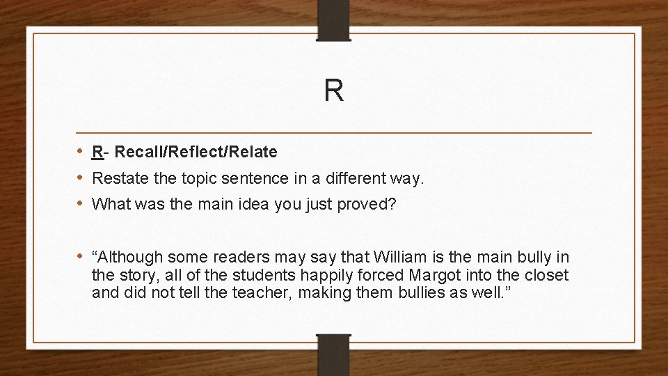 R • R- Recall/Reflect/Relate • Restate the topic sentence in a different way. • R • R- Recall/Reflect/Relate • Restate the topic sentence in a different way. •