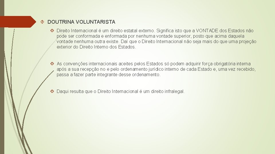  DOUTRINA VOLUNTARISTA Direito Internacional é um direito estatal externo. Significa isto que a