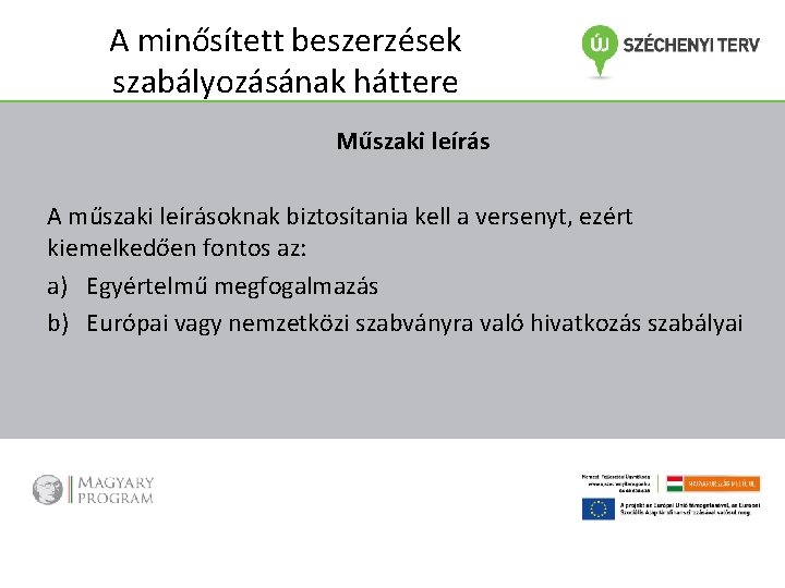 A minősített beszerzések szabályozásának háttere Műszaki leírás A műszaki leírásoknak biztosítania kell a versenyt,