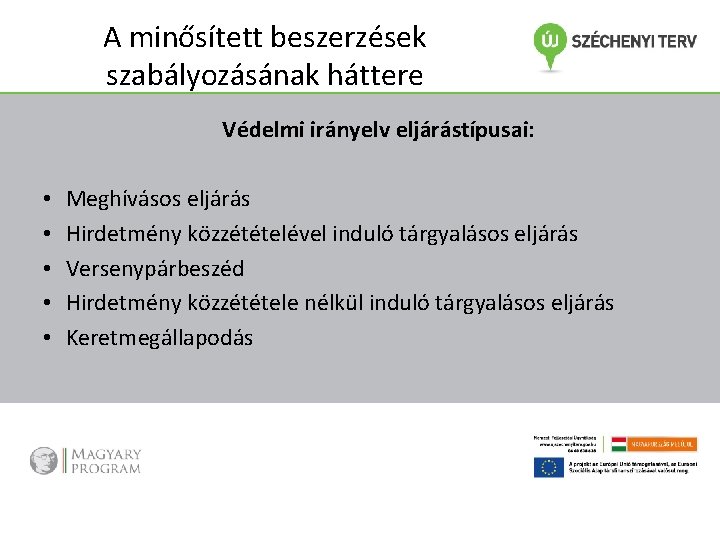 A minősített beszerzések szabályozásának háttere Védelmi irányelv eljárástípusai: • • • Meghívásos eljárás Hirdetmény