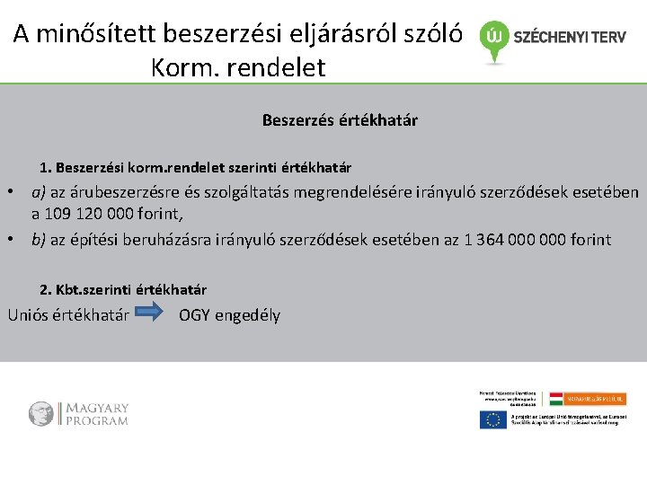 A minősített beszerzési eljárásról szóló Korm. rendelet Beszerzés értékhatár 1. Beszerzési korm. rendelet szerinti