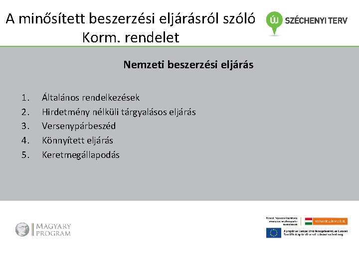 A minősített beszerzési eljárásról szóló Korm. rendelet Nemzeti beszerzési eljárás 1. 2. 3. 4.