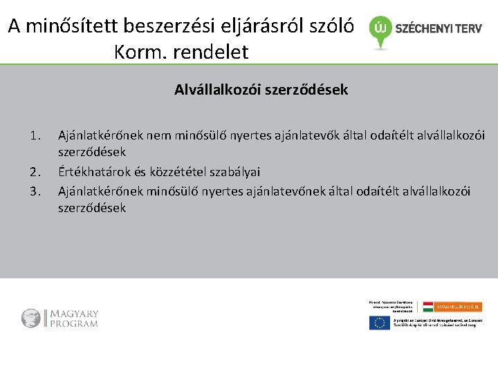 A minősített beszerzési eljárásról szóló Korm. rendelet Alvállalkozói szerződések 1. 2. 3. Ajánlatkérőnek nem