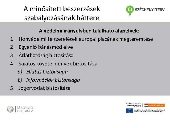 A minősített beszerzések szabályozásának háttere 1. 2. 3. 4. 5. A védelmi irányelvben található