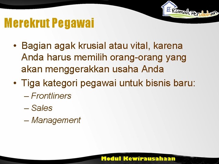 Merekrut Pegawai • Bagian agak krusial atau vital, karena Anda harus memilih orang-orang yang