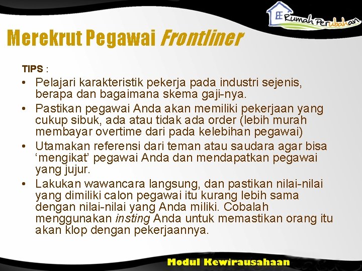 Merekrut Pegawai Frontliner TIPS : • Pelajari karakteristik pekerja pada industri sejenis, berapa dan