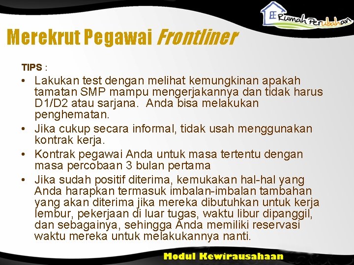 Merekrut Pegawai Frontliner TIPS : • Lakukan test dengan melihat kemungkinan apakah tamatan SMP