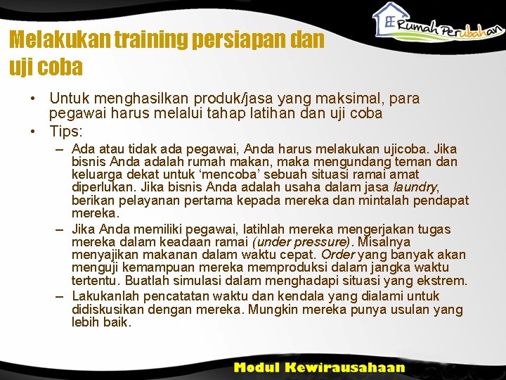 Melakukan training persiapan dan uji coba • Untuk menghasilkan produk/jasa yang maksimal, para pegawai