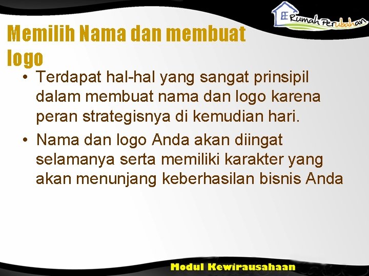 Memilih Nama dan membuat logo • Terdapat hal-hal yang sangat prinsipil dalam membuat nama