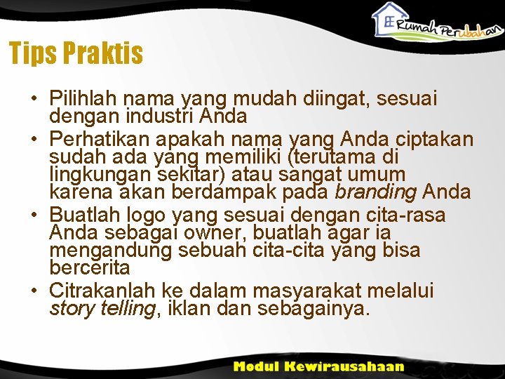 Tips Praktis • Pilihlah nama yang mudah diingat, sesuai dengan industri Anda • Perhatikan