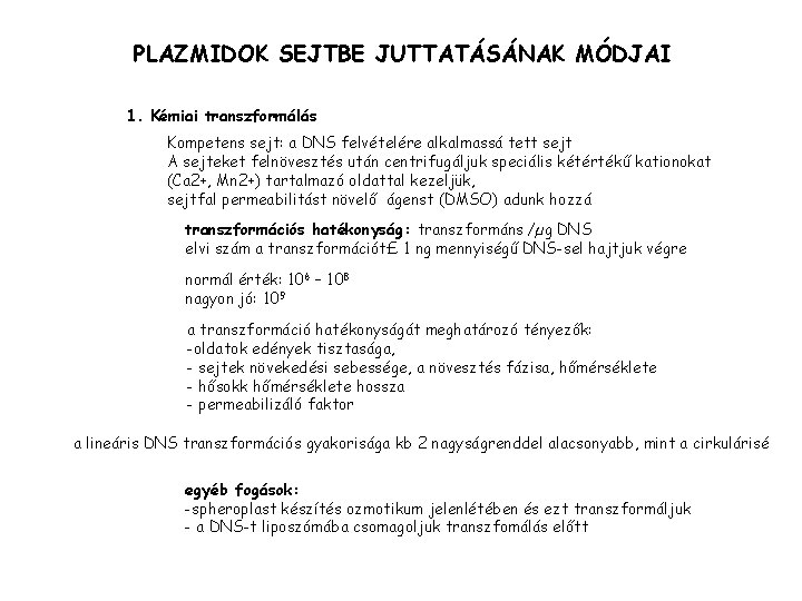 PLAZMIDOK SEJTBE JUTTATÁSÁNAK MÓDJAI 1. Kémiai transzformálás Kompetens sejt: a DNS felvételére alkalmassá tett