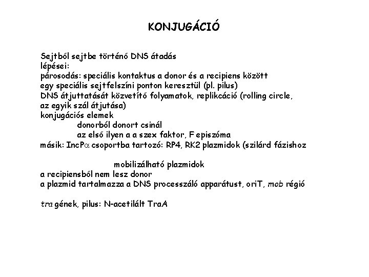 KONJUGÁCIÓ Sejtből sejtbe történő DNS átadás lépései: párosodás: speciális kontaktus a donor és a
