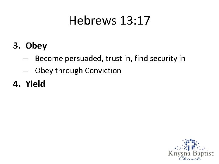 Hebrews 13: 17 3. Obey – Become persuaded, trust in, find security in – Hebrews 13: 17 3. Obey – Become persuaded, trust in, find security in –