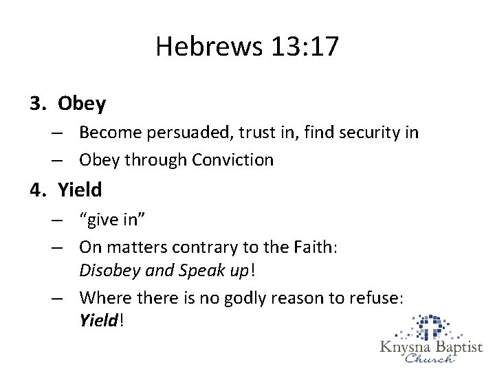 Hebrews 13: 17 3. Obey – Become persuaded, trust in, find security in –