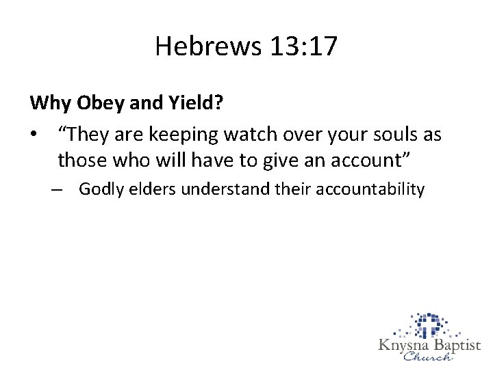 Hebrews 13: 17 Why Obey and Yield? • “They are keeping watch over your