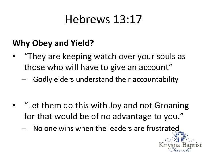 Hebrews 13: 17 Why Obey and Yield? • “They are keeping watch over your