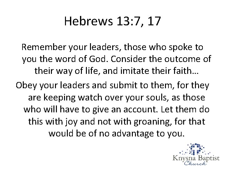 Hebrews 13: 7, 17 Remember your leaders, those who spoke to you the word