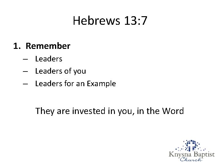 Hebrews 13: 7 1. Remember – Leaders of you – Leaders for an Example