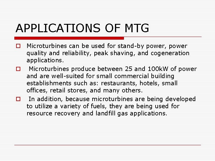 APPLICATIONS OF MTG o Microturbines can be used for stand-by power, power quality and