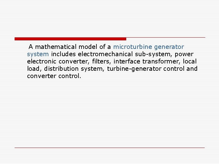 A mathematical model of a microturbine generator system includes electromechanical sub-system, power electronic converter,