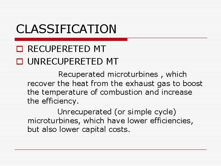 CLASSIFICATION o RECUPERETED MT o UNRECUPERETED MT Recuperated microturbines , which recover the heat