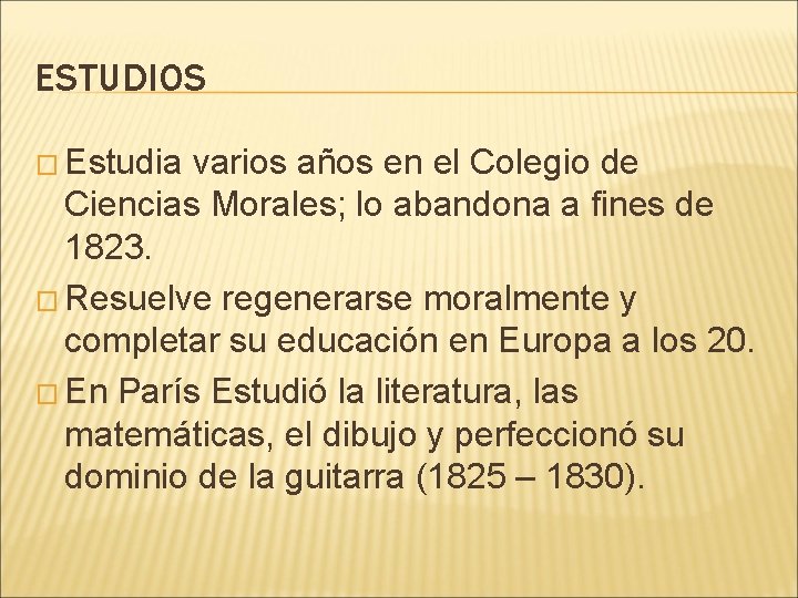 ESTUDIOS � Estudia varios años en el Colegio de Ciencias Morales; lo abandona a