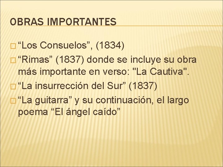 OBRAS IMPORTANTES � “Los Consuelos”, (1834) � “Rimas” (1837) donde se incluye su obra