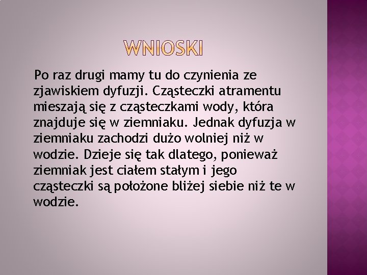 Po raz drugi mamy tu do czynienia ze zjawiskiem dyfuzji. Cząsteczki atramentu mieszają się