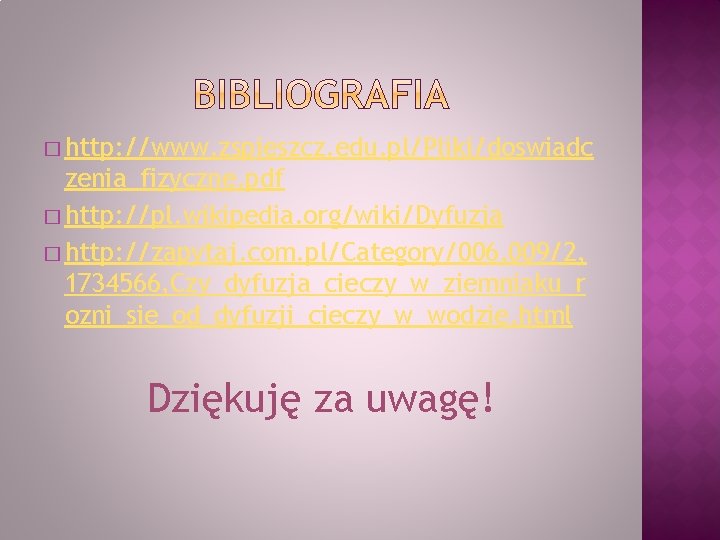 � http: //www. zspieszcz. edu. pl/Pliki/doswiadc zenia_fizyczne. pdf � http: //pl. wikipedia. org/wiki/Dyfuzja �