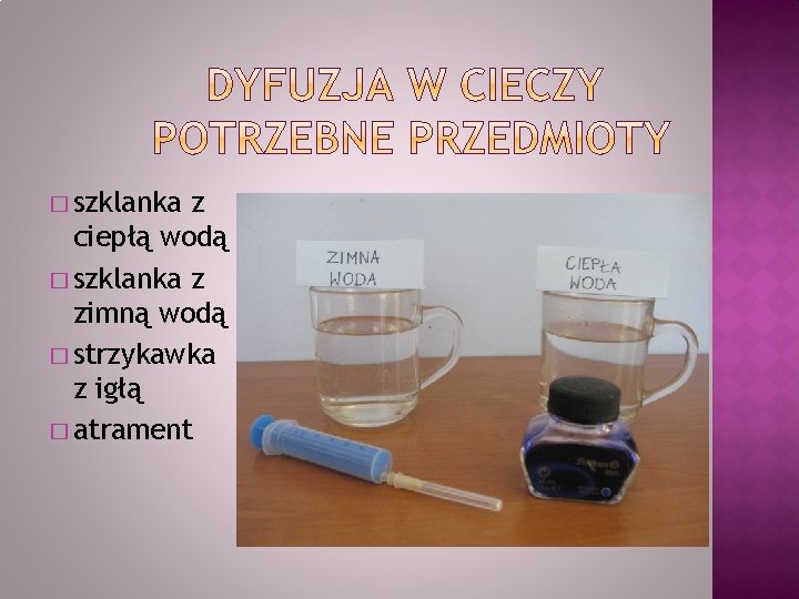 � szklanka z ciepłą wodą � szklanka z zimną wodą � strzykawka z igłą