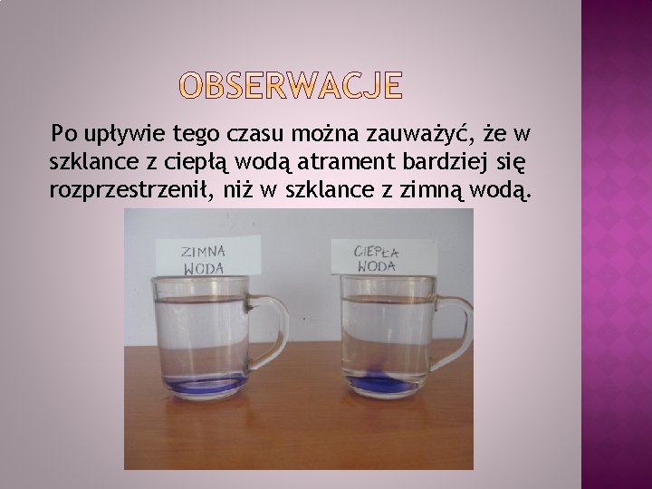 Po upływie tego czasu można zauważyć, że w szklance z ciepłą wodą atrament bardziej