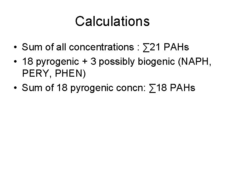 Calculations • Sum of all concentrations : ∑ 21 PAHs • 18 pyrogenic +
