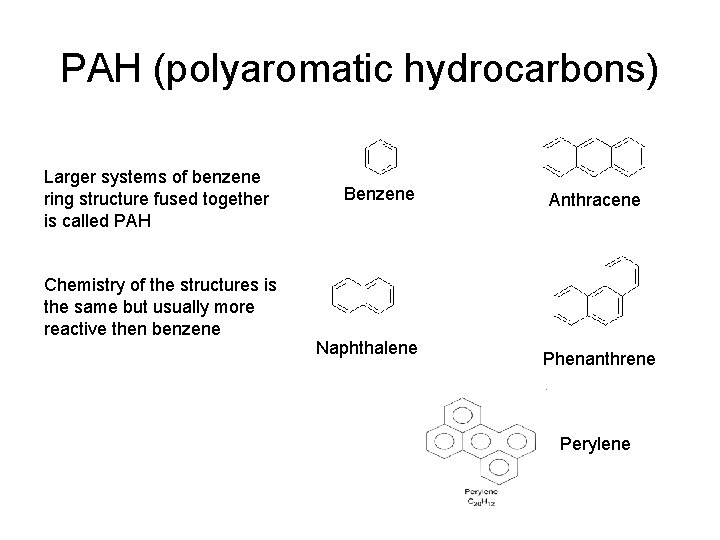 PAH (polyaromatic hydrocarbons) Larger systems of benzene ring structure fused together is called PAH