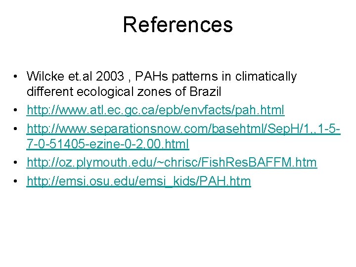 References • Wilcke et. al 2003 , PAHs patterns in climatically different ecological zones