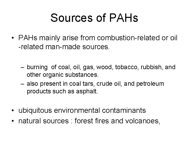 Sources of PAHs • PAHs mainly arise from combustion-related or oil -related man-made sources.
