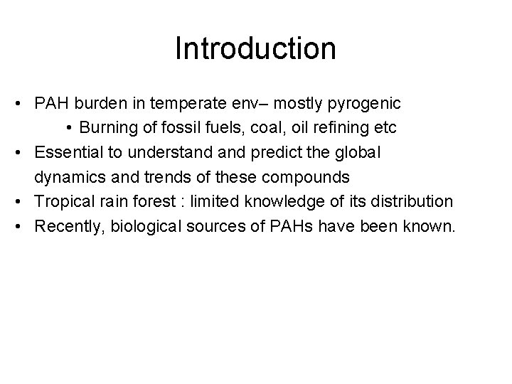 Introduction • PAH burden in temperate env– mostly pyrogenic • Burning of fossil fuels,