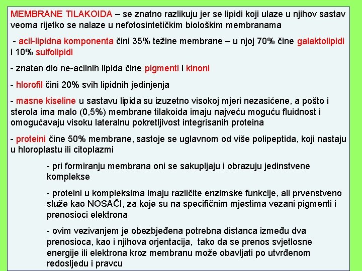 MEMBRANE TILAKOIDA – se znatno razlikuju jer se lipidi koji ulaze u njihov sastav