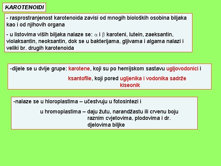 KAROTENOIDI - rasprostranjenost karotenoida zavisi od mnogih bioloških osobina biljaka kao i od njihovih