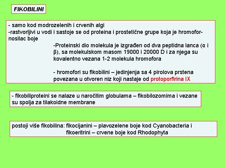 FIKOBILINI - samo kod modrozelenih i crvenih algi -rastvorljivi u vodi i sastoje se