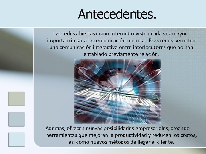 Antecedentes. Las redes abiertas como Internet revisten cada vez mayor importancia para la comunicación