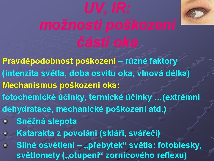 UV, IR: možnosti poškození částí oka Pravděpodobnost poškození – různé faktory (intenzita světla, doba