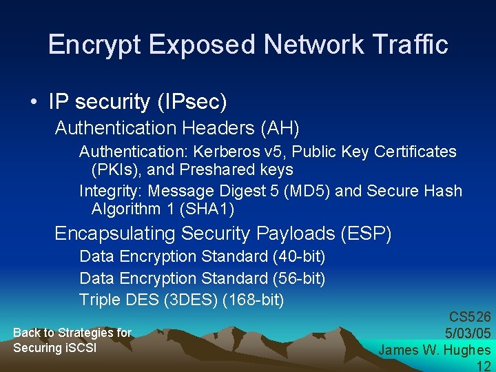 Encrypt Exposed Network Traffic • IP security (IPsec) Authentication Headers (AH) Authentication: Kerberos v