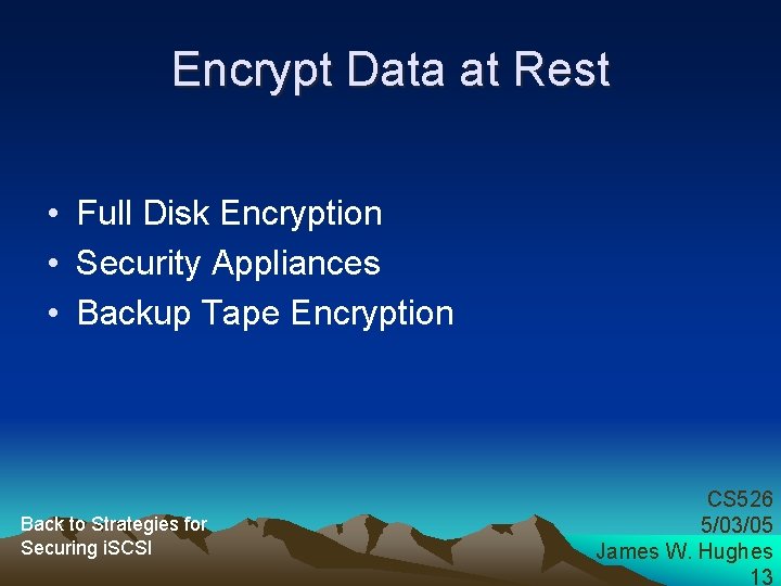 Encrypt Data at Rest • Full Disk Encryption • Security Appliances • Backup Tape