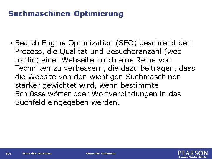 Suchmaschinen-Optimierung • 104 Search Engine Optimization (SEO) beschreibt den Prozess, die Qualität und Besucheranzahl